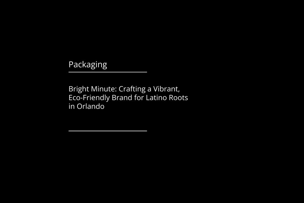 Bright Minute: Crafting a Vibrant, Eco-Friendly Brand for Latino Roots in Orlando